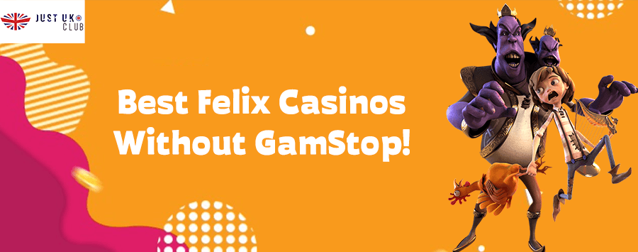 Best felix gaming casinos without GamStop justuk.club
