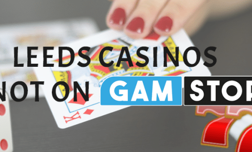 Best 3 Casinos not on gamstop in Leeds