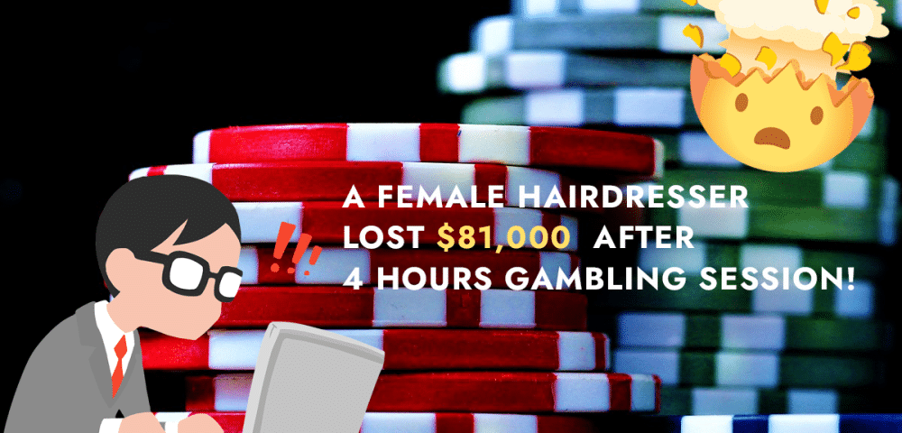 A Female Hairdresser Lost $81,000 After 4 Hours Gambling Session!