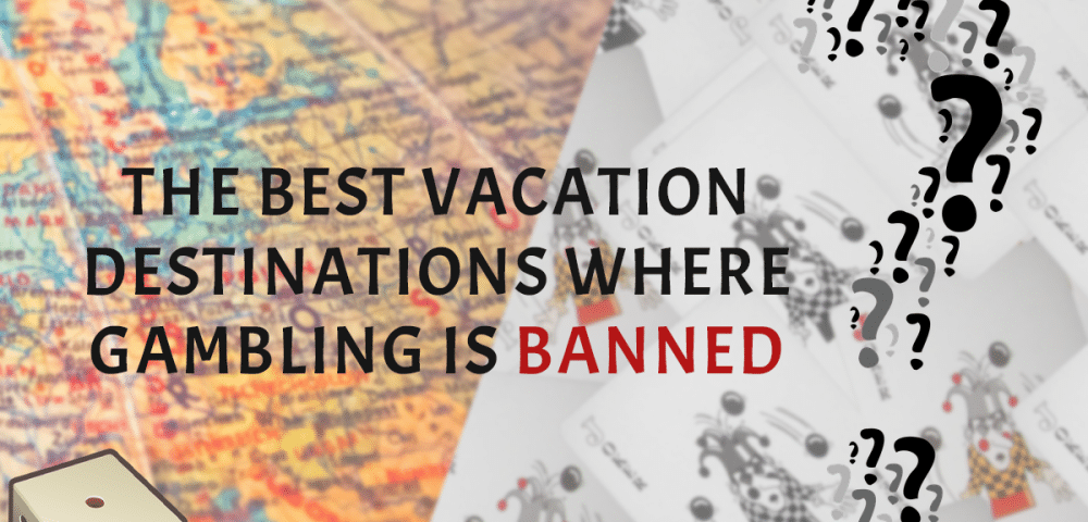 The Best Vacation Destinations Where Gambling Is Banned