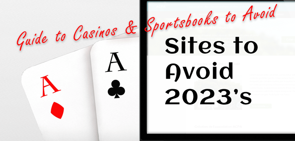 Sites to Avoid 2023’s | Guide to Casinos & Sportsbooks to Avoid