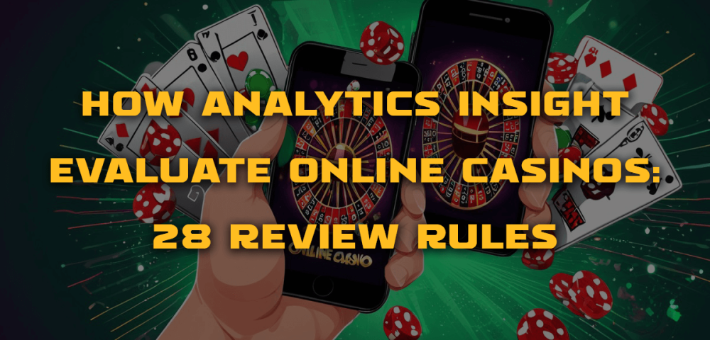 How Analytics Insight Evaluate Online Casinos: 28 Review Rules