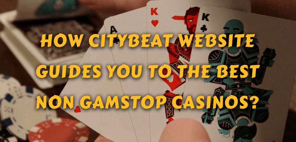 How Citybeat Website Guides You to the Best Non GamStop Casinos?
