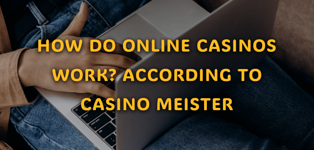 How Do Online Casinos Work? According to Casino Meister