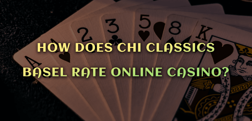 How Does Chi Classics Basel Rate Online Casino?