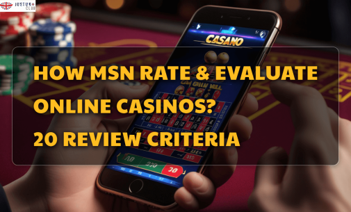 How MSN Rate & Evaluate Online Casinos? 20 Review Criteria