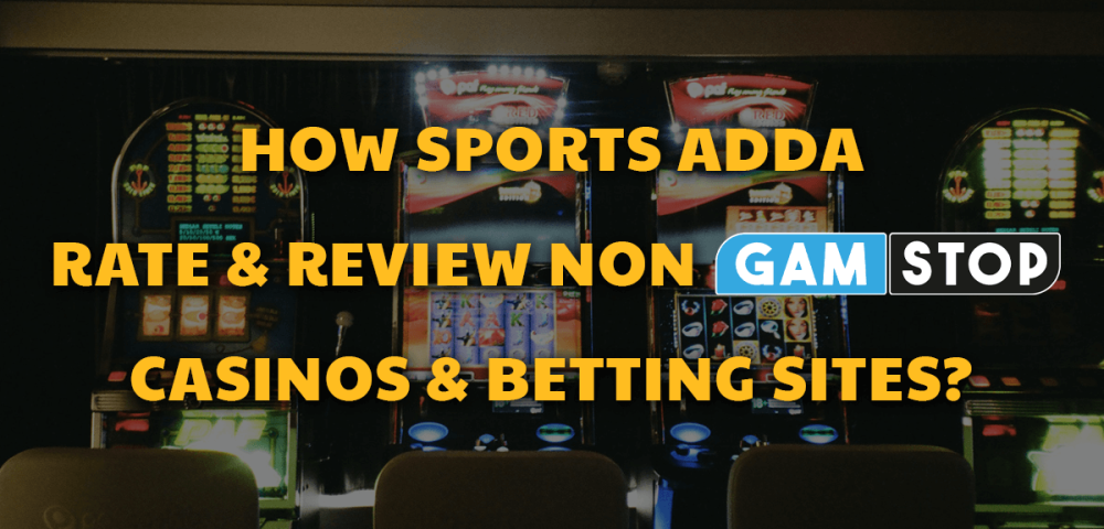 How Sports Adda Rate & Review Non GamStop Casinos & Betting Sites?