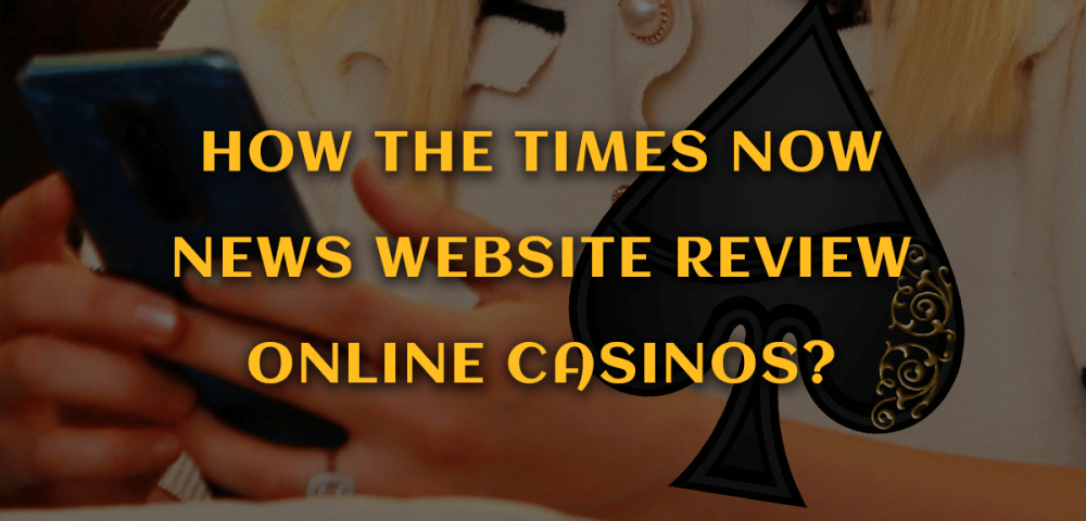 How the Times Now News Website Review Online Casinos?