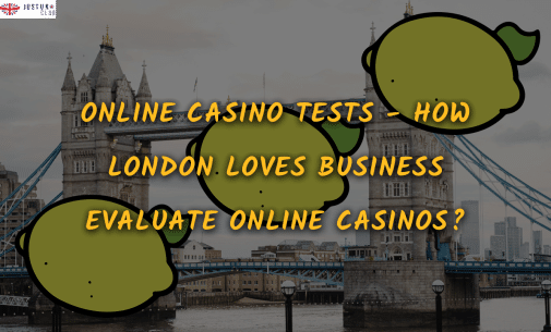Online Casino Tests – How London Loves Business Evaluate Online Casinos?