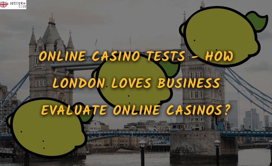 Online Casino Tests - How London Loves Business Evaluate Online Casinos