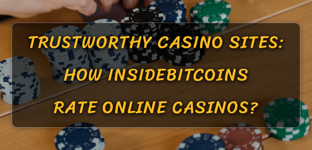 Trustworthy casino Sites: How Insidebitcoins Rate Online Casinos?