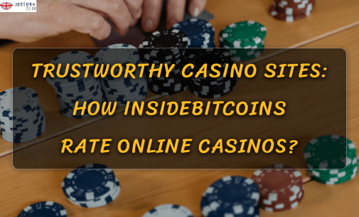 Trustworthy casino Sites: How Insidebitcoins Rate Online Casinos?