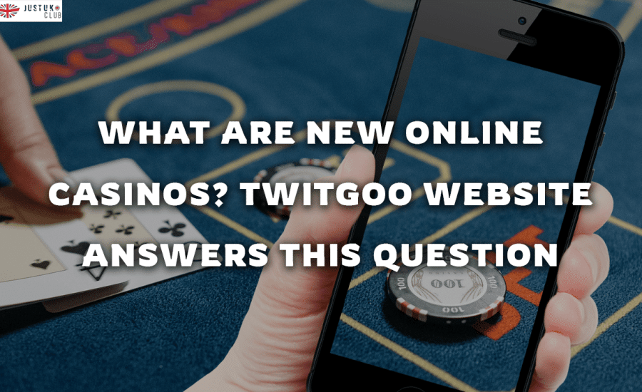 What Are New Online Casinos Twitgoo Website Answers This Question
