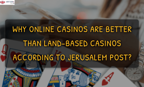 Why Online Casinos Are Better Than Land-based Casinos According to Jerusalem Post?