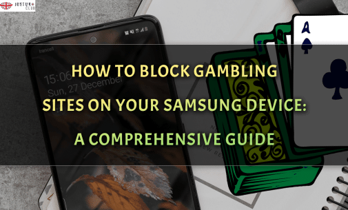 How to Block Gambling Sites on Your Samsung Device: A Comprehensive Guide