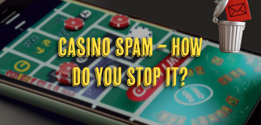Casino Spam – How Do You Stop It?