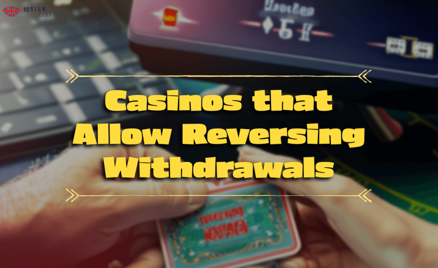 Casinos that Allow Reversing Withdrawals