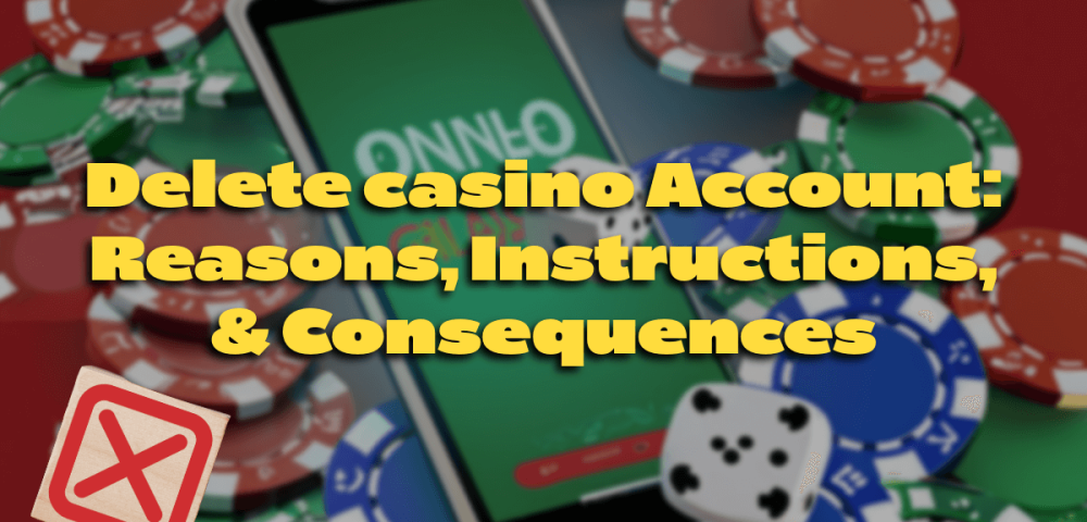 Delete casino Account: Reasons, Instructions, & Consequences