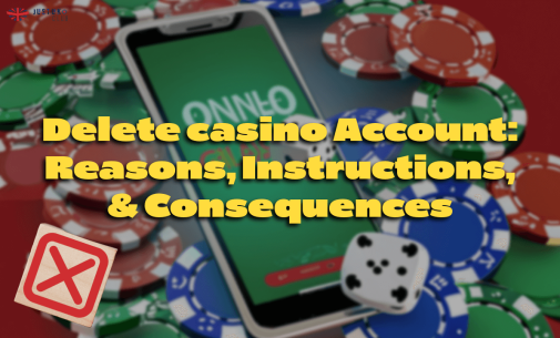 Delete casino Account: Reasons, Instructions, & Consequences
