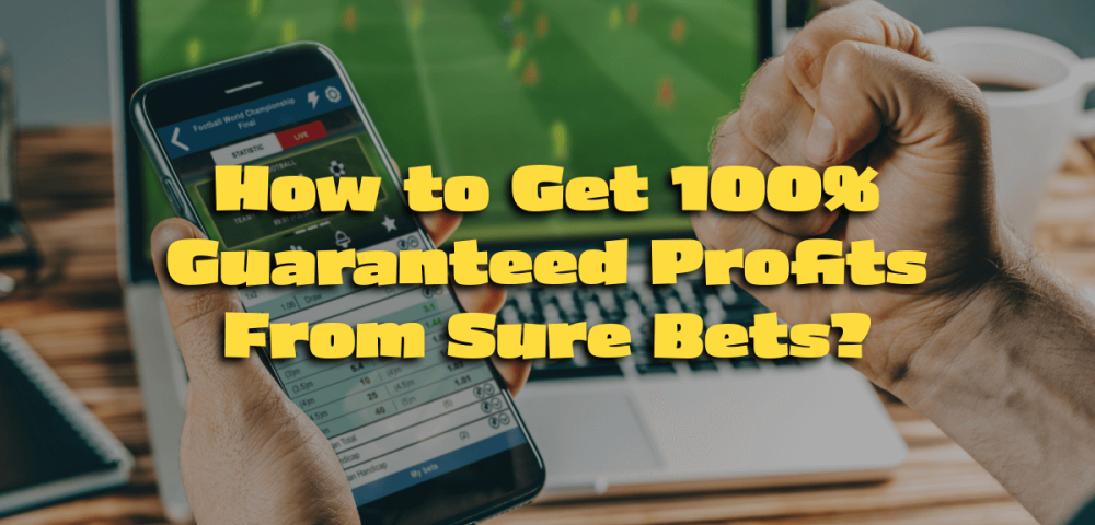 How to Get 100% Guaranteed Profits From Sure Bets?