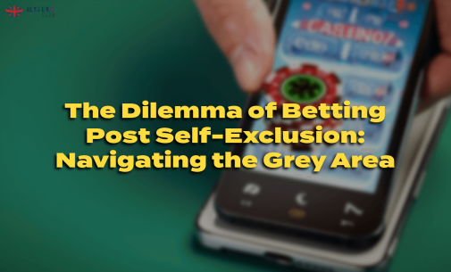 The Dilemma of Betting Post Self-Exclusion: Navigating the Grey Area