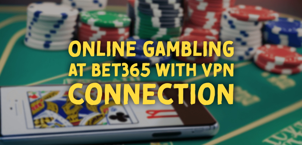 Online Gambling at Bet365 With VPN Connection